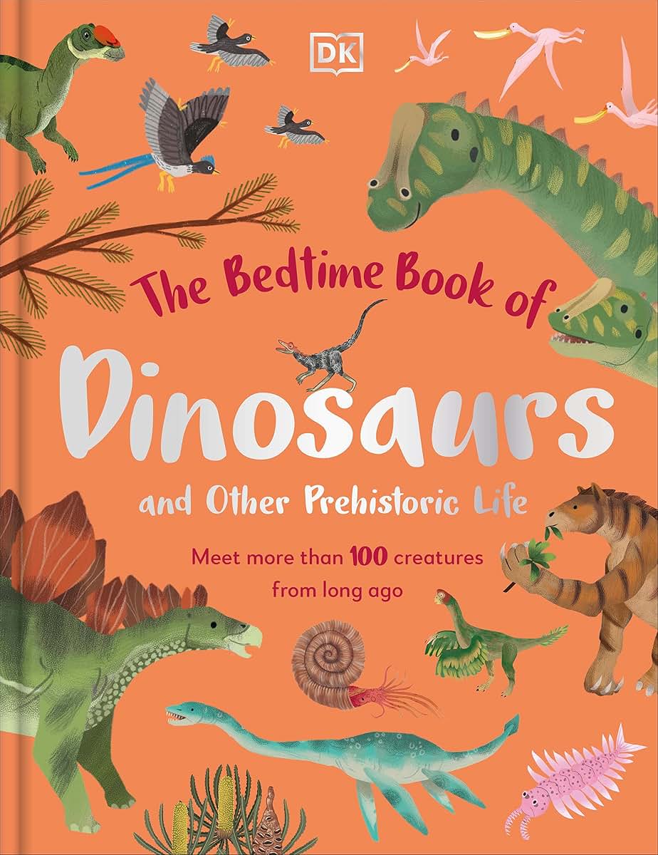 The Bedtime Book of Dinosaurs and Other Prehistoric Life: Meet More Than 100 Creatures From Long Ago (The Bedtime Books)