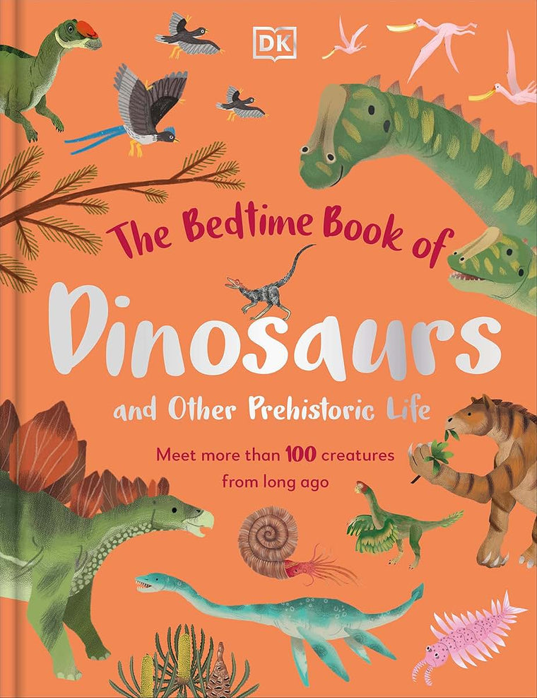 The Bedtime Book of Dinosaurs and Other Prehistoric Life: Meet More Than 100 Creatures From Long Ago (The Bedtime Books)