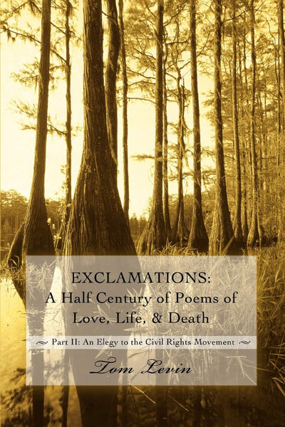 EXCLAMATIONS: A HALF CENTURY OF POEMS OF LOVE, LIFE, & DEATH: Part II: An Elegy to the Civil Rights Movement