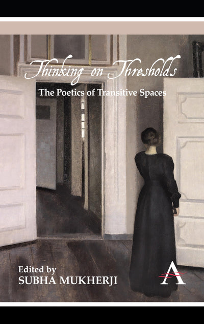 Thinking on Thresholds: The Poetics of Transitive Spaces (Anthem Nineteenth-Century)