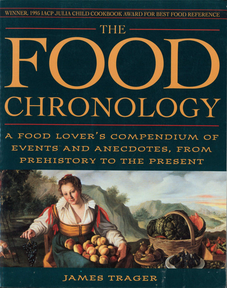The Food Chronology: A Food Lovers Compendium of Events and Anecdotes, from Prehistory to the Present