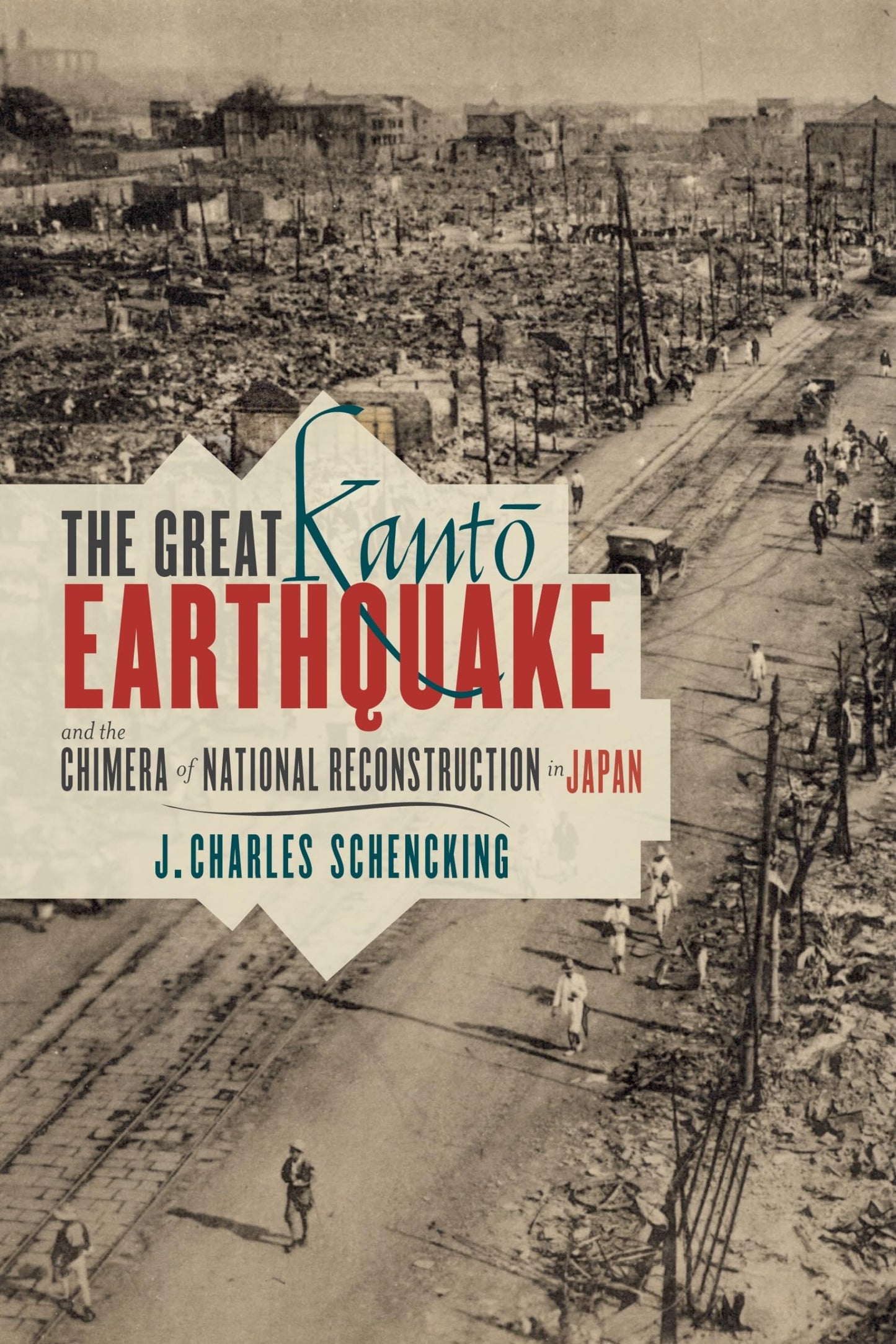 The Great Kanto Earthquake and the Chimera of National Reconstruction in Japan (Contemporary Asia in the World)