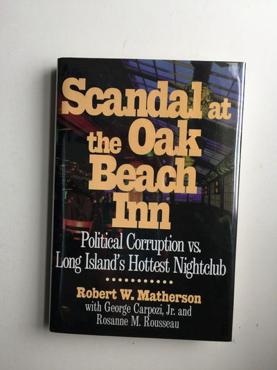 Scandal at the Oak Beach Inn: Political Corruption Vs. Long Island's Hottest Nightclub