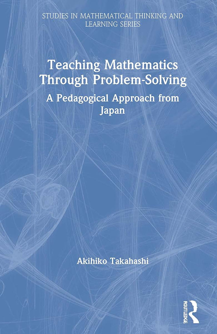 Teaching Mathematics Through Problem-Solving (Studies in Mathematical Thinking and Learning Series)