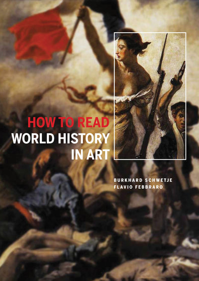 How to Read World History in Art: From the Code of Hammurabit to September 11