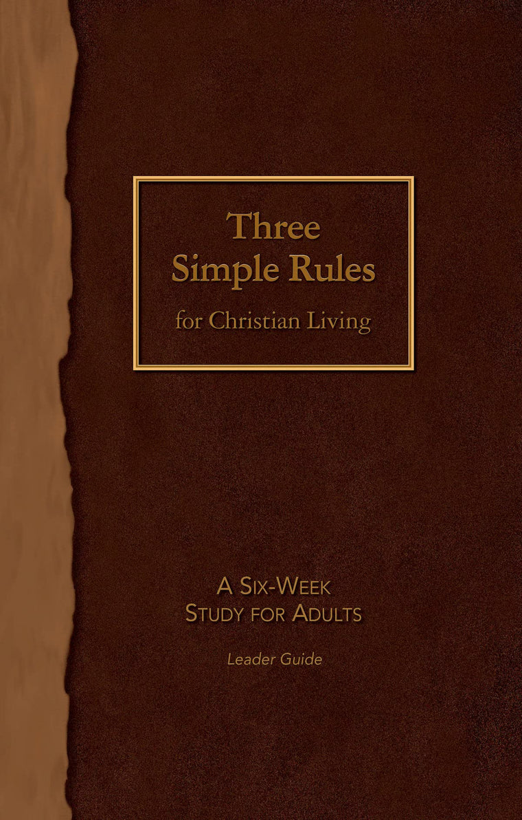 Three Simple Rules for Christian Living Leader Guide: A Six-Week Study for Adults