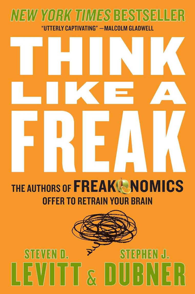 Think Like a Freak: The Authors of Freakonomics Offer to Retrain Your Brain