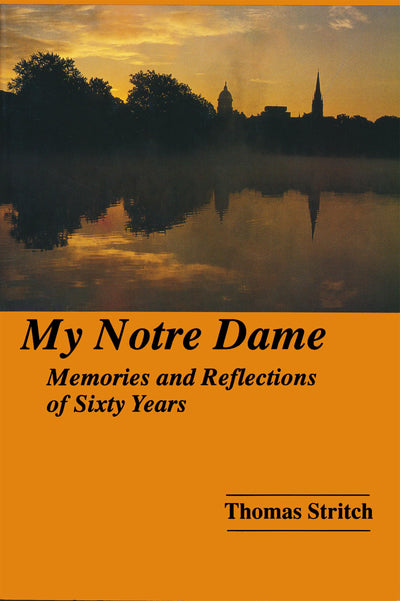 My Notre Dame: Memories and Reflections of Sixty Years