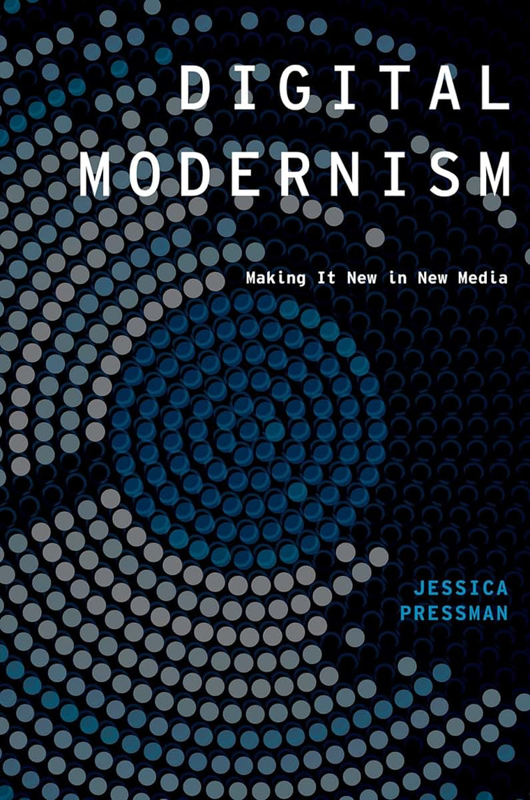Digital Modernism: Making It New in New Media (Modernist Literature and Culture)