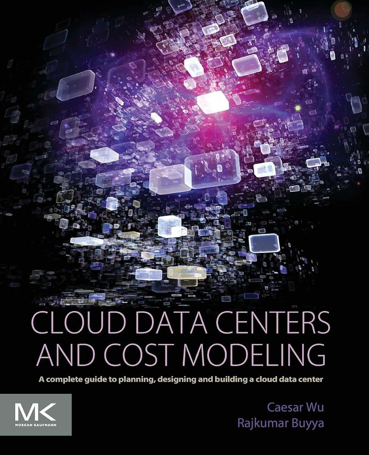 Cloud Data Centers and Cost Modeling: A Complete Guide To Planning, Designing and Building a Cloud Data Center