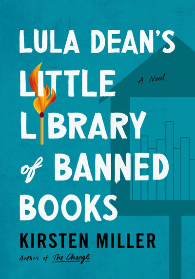 Lula Dean's Little Library of Banned Books: When Banned Books Shake Up a Small Georgia Town-A Funny and Poignant Novel about Censorship, Friendship, and Unexpected Connections