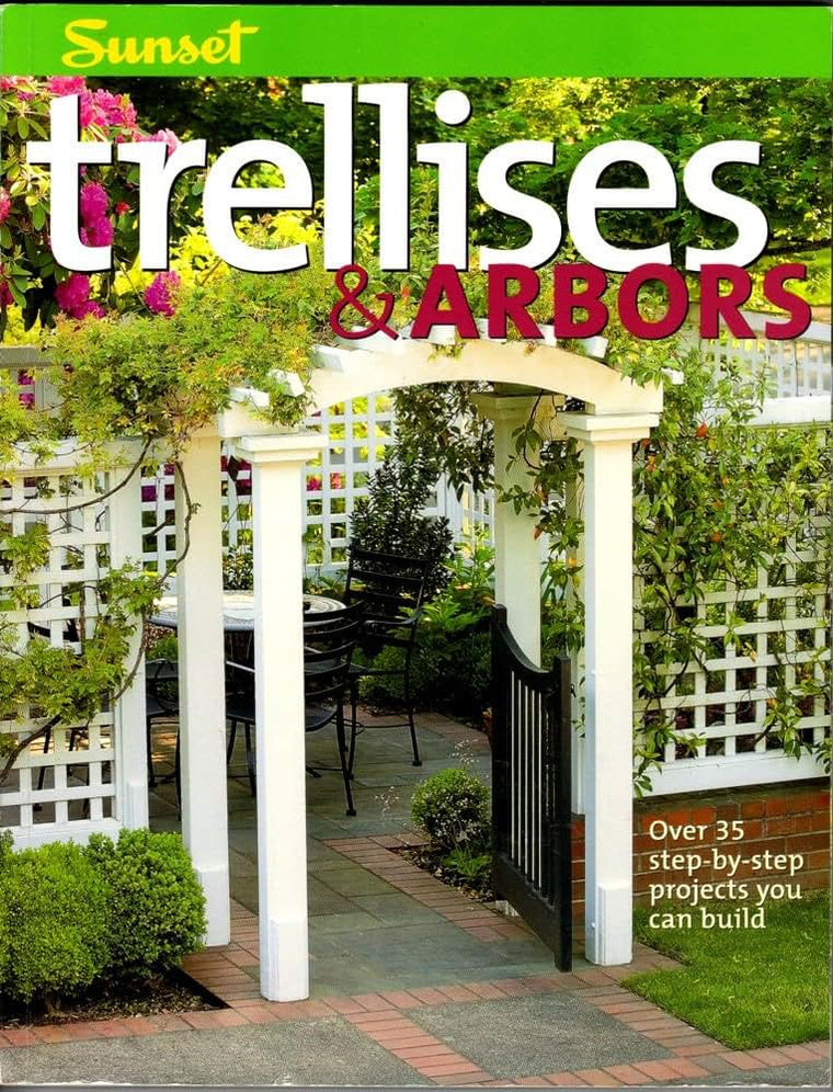 Trellises & Arbors: Over 35 Step-by-step Projects You Can Build