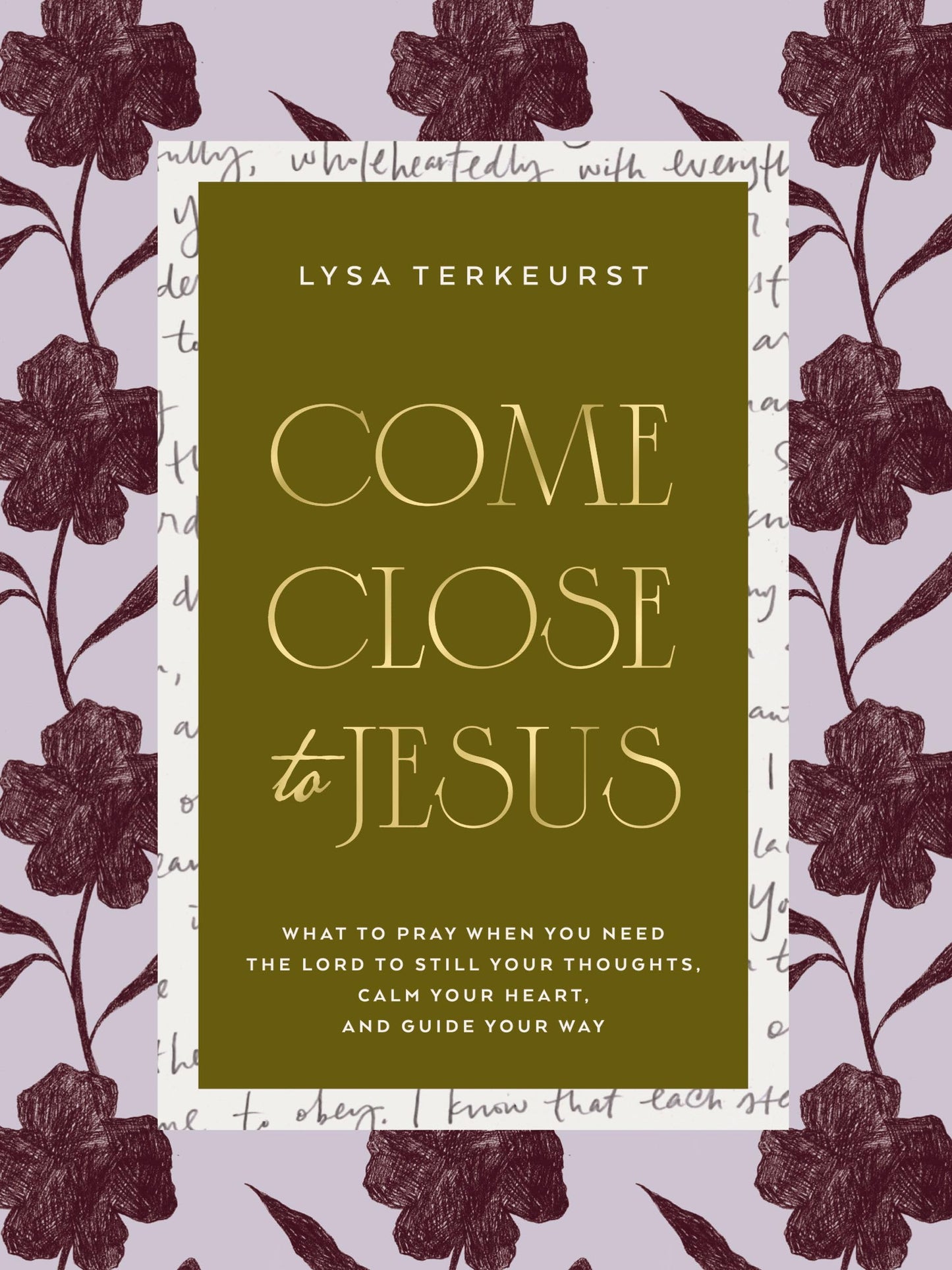 Come Close to Jesus: What to Pray When You Need the Lord to Still Your Thoughts, Calm Your Heart, and Guide Your Way (50 Devotional Prayers)