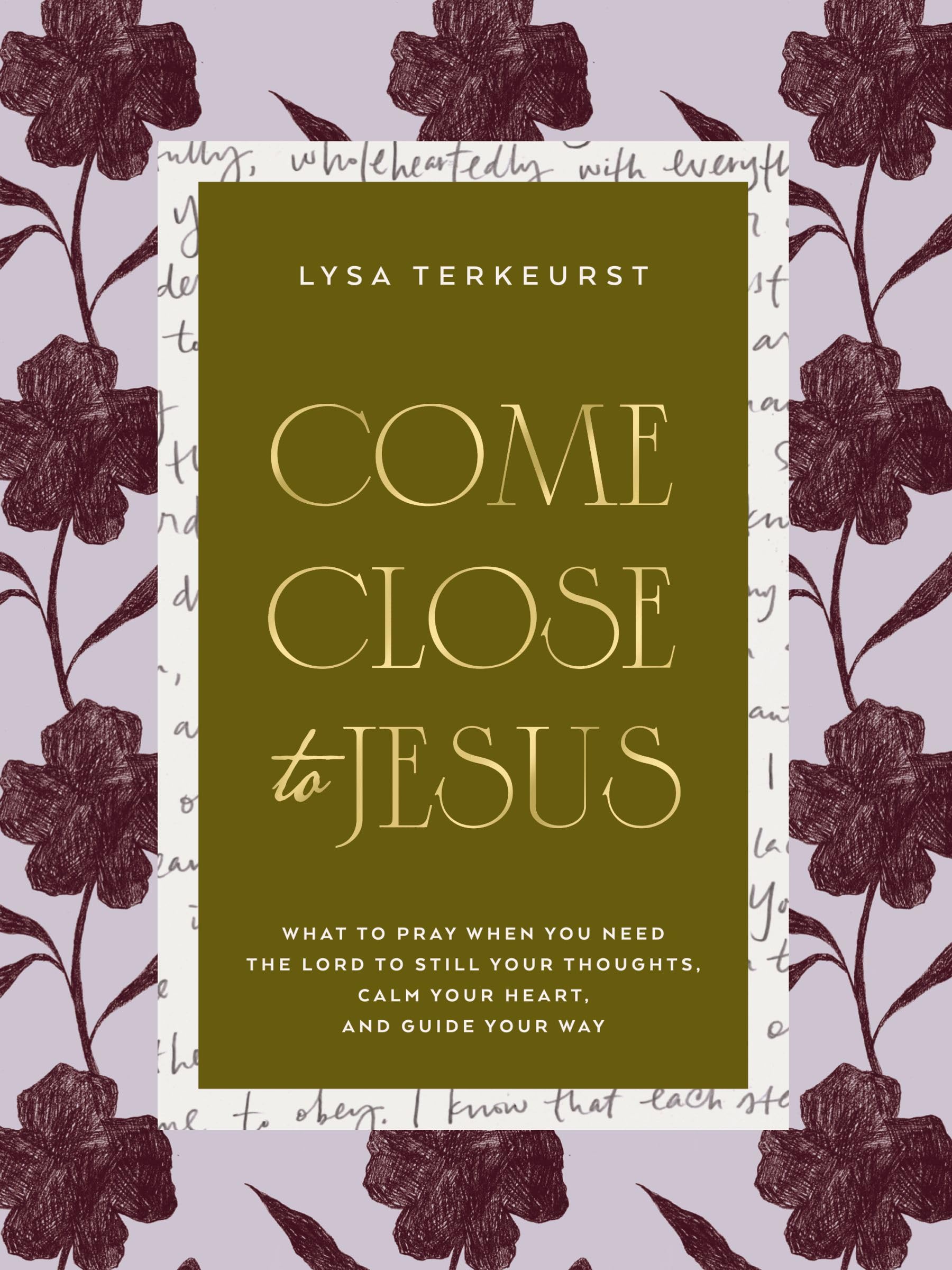 Come Close to Jesus: What to Pray When You Need the Lord to Still Your Thoughts, Calm Your Heart, and Guide Your Way (50 Devotional Prayers)