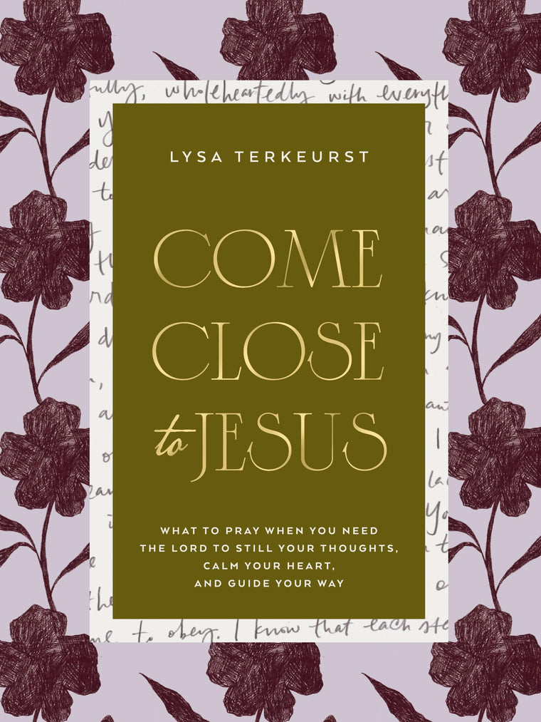 Come Close to Jesus: What to Pray When You Need the Lord to Still Your Thoughts, Calm Your Heart, and Guide Your Way (50 Devotional Prayers)