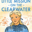 Little Mission on the Clearwater: A Story Based on the Life of Young Eliza Spalding (Daughters of the Faith Series)