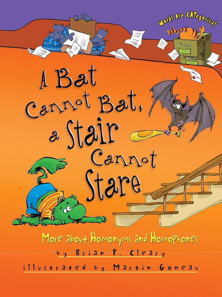 A Bat Cannot Bat, a Stair Cannot Stare: More about Homonyms and Homophones (Words Are CATegorical )