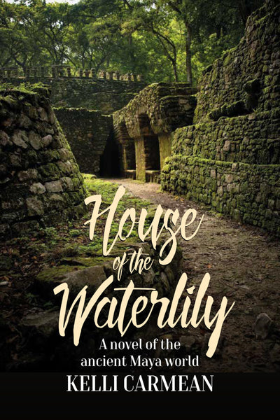 House of the Waterlily: A Novel of the Ancient Maya World