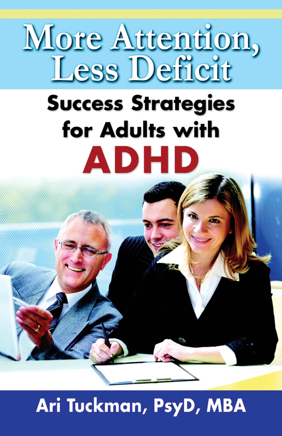 More Attention, Less Deficit: Success Strategies for Adults with ADHD