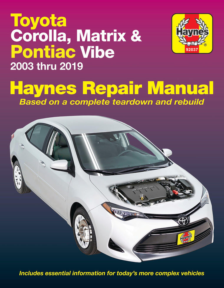 Toyota Corolla Matrix & Pontiac Vibe 2003 thru 2019 Haynes Repair Manual - Based on a Complete Teardown and Rebuild