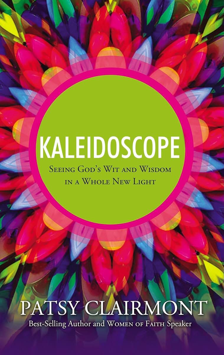 Kaleidoscope: Seeing God's Wit and Wisdom in a Whole New Light