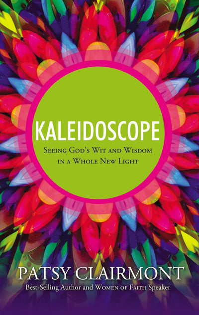 Kaleidoscope: Seeing God's Wit and Wisdom in a Whole New Light