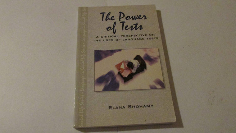 The Power of Tests: A Critical Perspective on the Uses of Language Tests