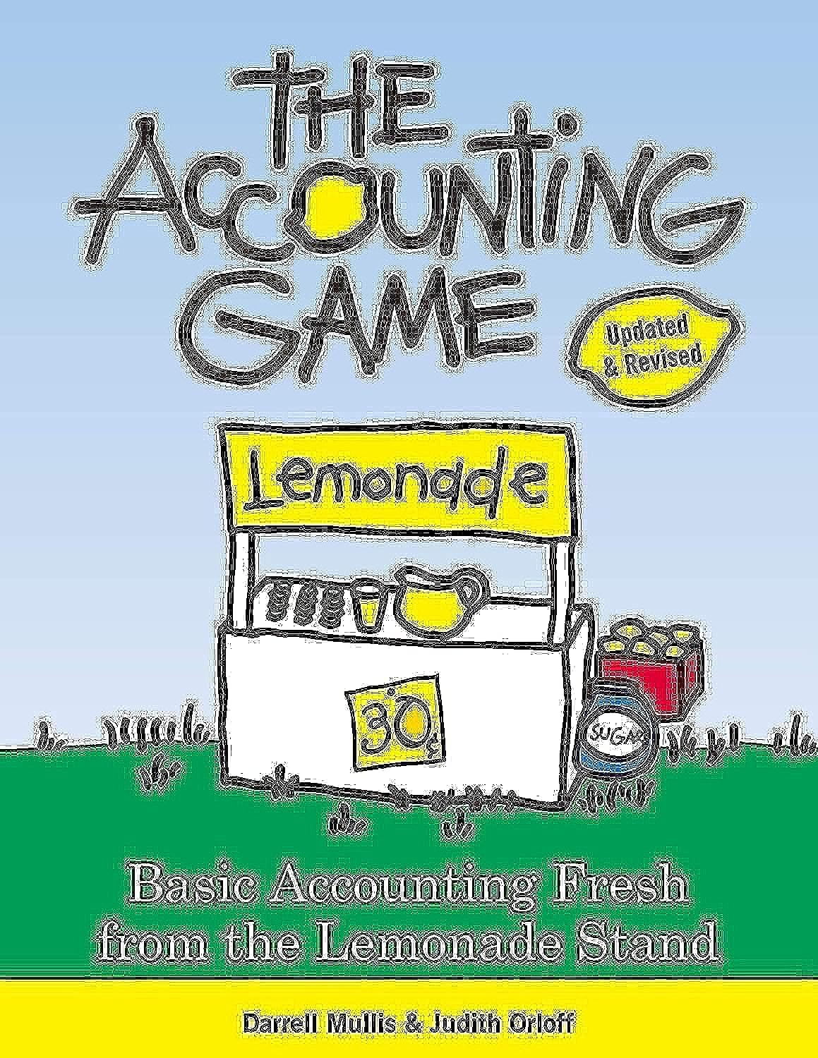 The Accounting Game: Learn the Basics of Financial Accounting - As Easy as Running a Lemonade Stand (Basics for Entrepreneurs and Small Business Owners)