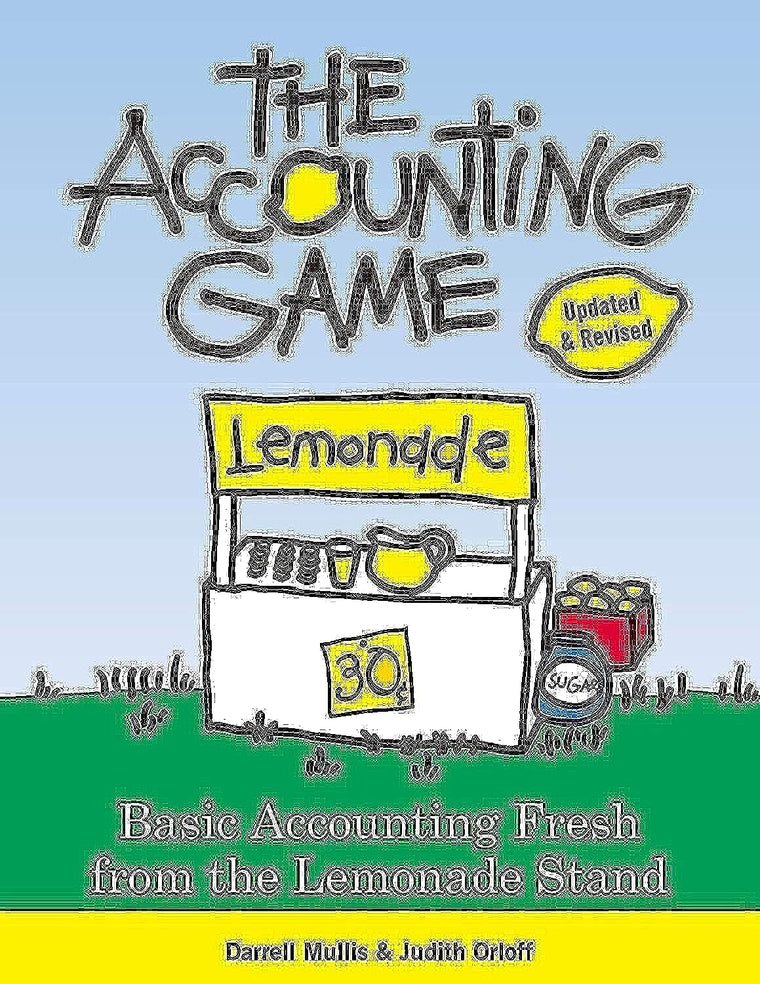 The Accounting Game: Learn the Basics of Financial Accounting - As Easy as Running a Lemonade Stand (Basics for Entrepreneurs and Small Business Owners)