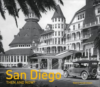 San Diego Then and Now: An Illustrated History of the Golden States Iconic Landmarks and Evolution