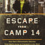 Escape from Camp 14: One Man's Remarkable Odyssey from North