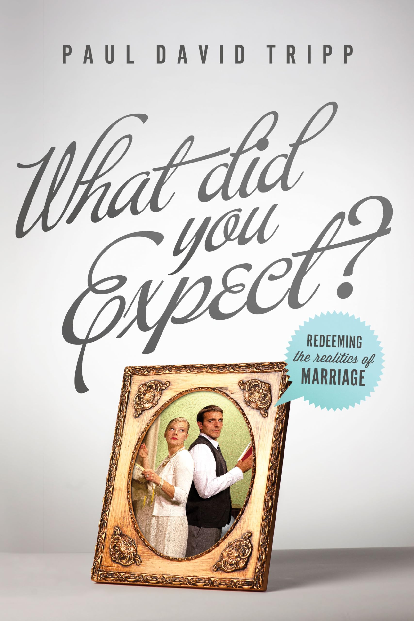 What Did You Expect? (Redesign): Redeeming the Realities of Marriage