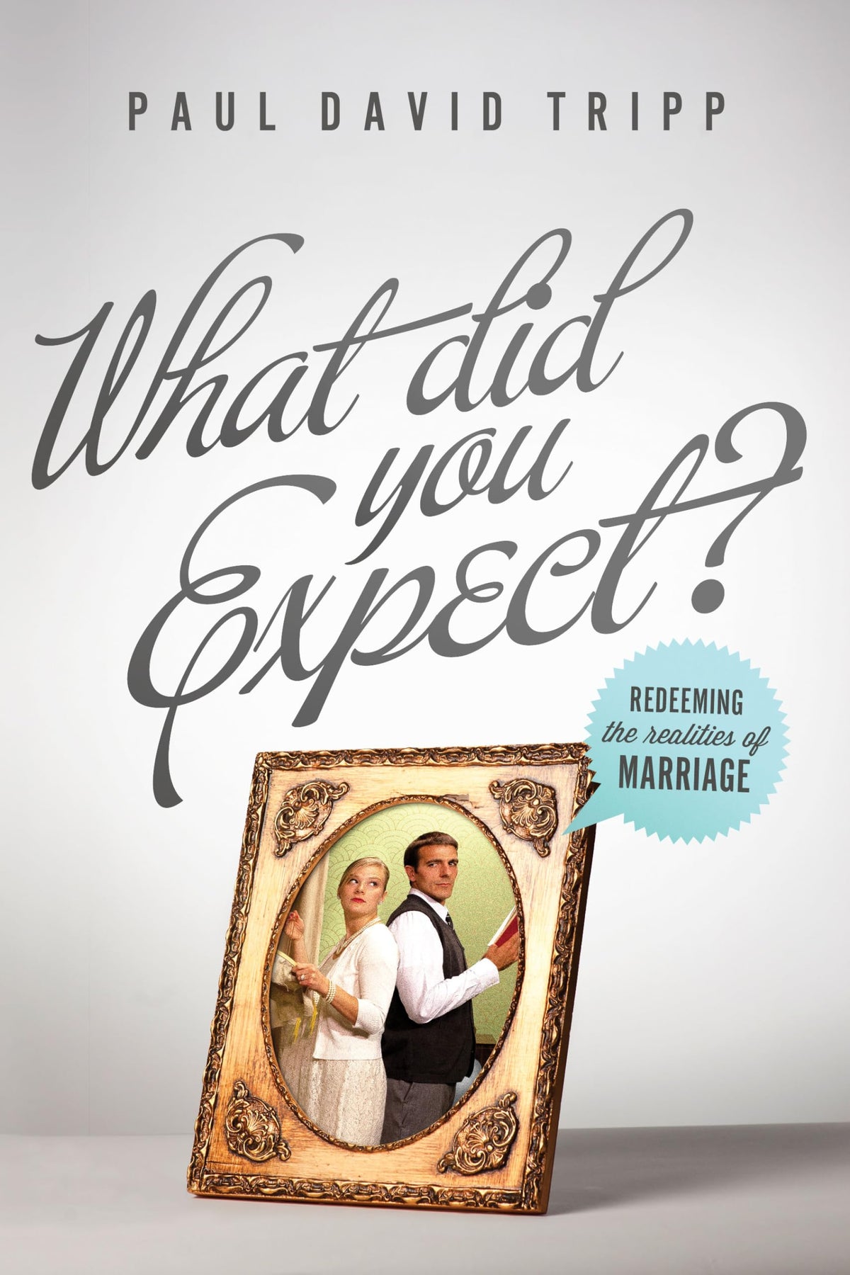 What Did You Expect? (Redesign): Redeeming the Realities of Marriage