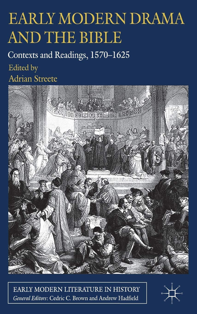 Early Modern Drama and the Bible: Contexts and Readings, 1570-1625 (Early Modern Literature in History)