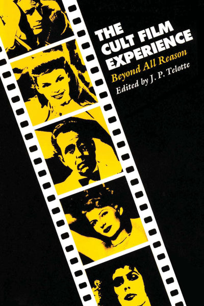 The Cult Film Experience: Beyond All Reason (Texas Film and Media Studies Series)