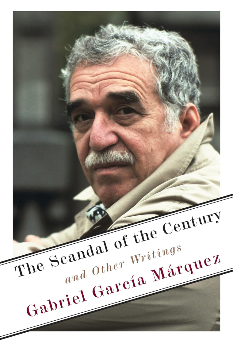 The Scandal of the Century: And Other Writings by Garc