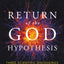 Return of the God Hypothesis: Three Scientific Discoveries That Reveal the Mind Behind the Universe - As Featured in the Film, The Story of Everything