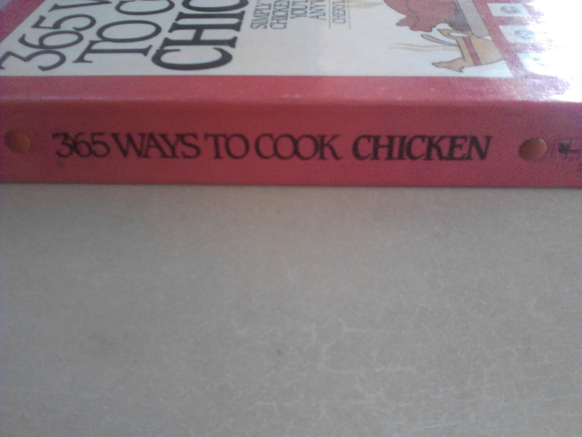 365 Ways to Cook Chicken: Simply the Best Chicken Recipes You'll Find Anywere!