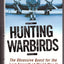 Hunting Warbirds: The Obsessive Quest for the Lost Aircraft of World War II