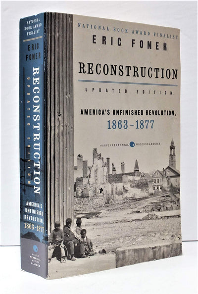 Reconstruction Updated Edition: America's Unfinished Revolution, 1863-1877 - A Classic History Book on the End of Slavery (Harper Perennial Modern Classics)