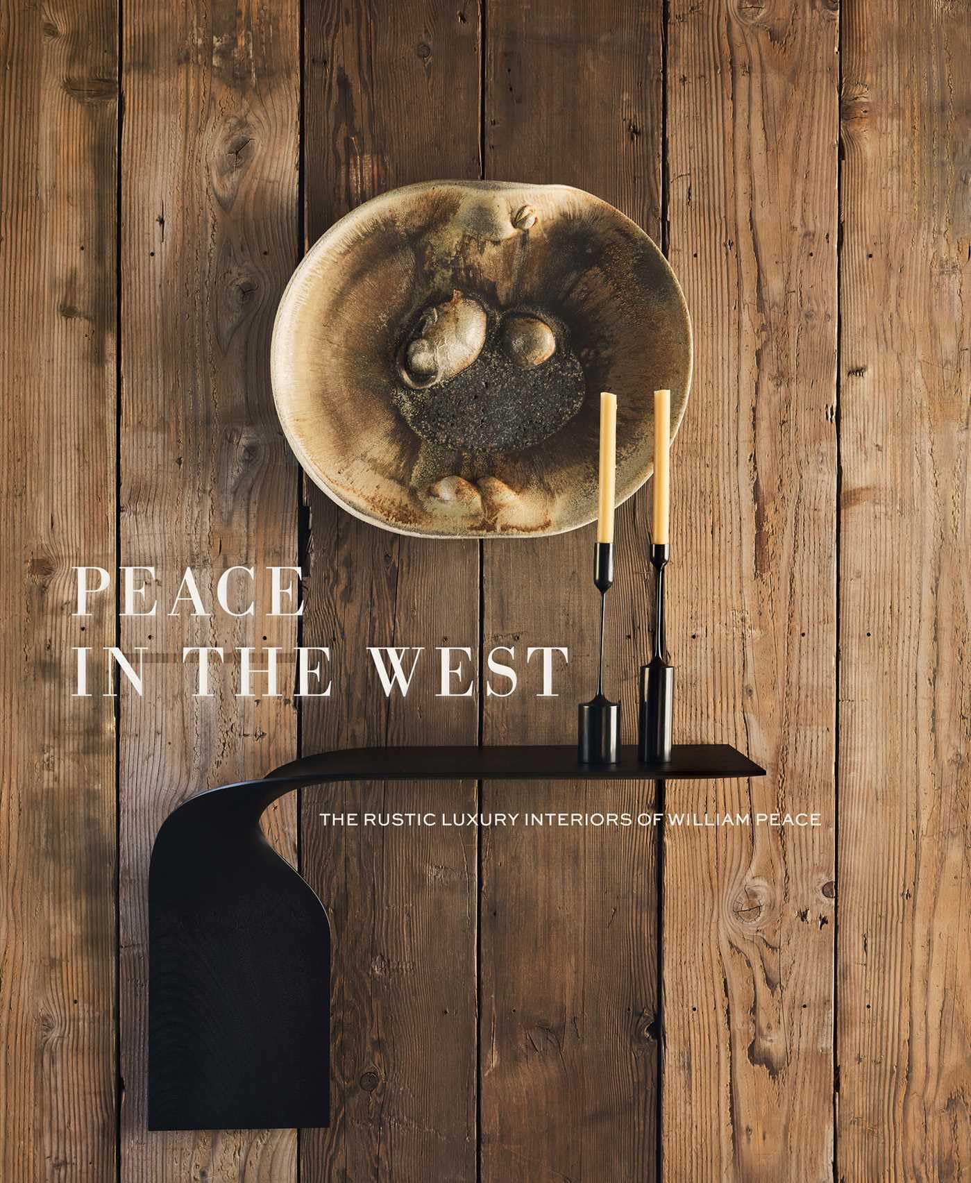 Peace in the West: The Rustic Luxury Interiors of William Peace