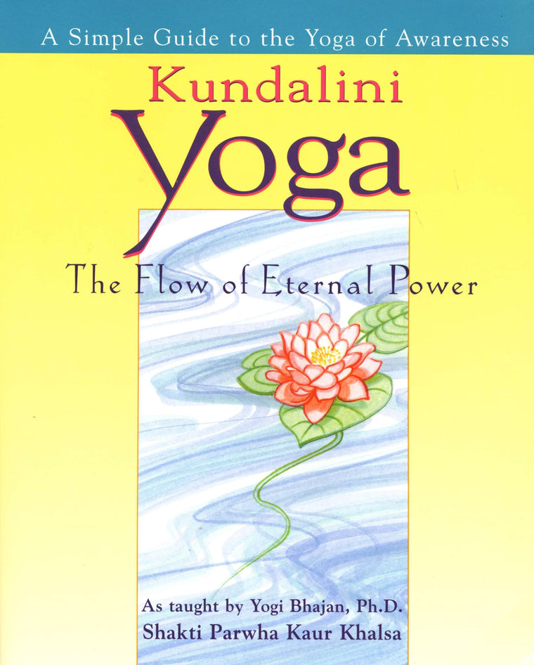Kundalini Yoga: The Flow of Eternal Power: A Simple Guide to