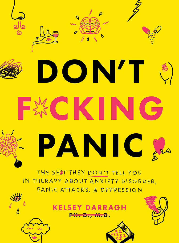 Don't F*cking Panic: The Shit They Don?t Tell You in Therapy About Anxiety Disorder, Panic Attacks, & Depression