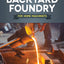 Backyard Foundry for Home Machinists (Fox Chapel Publishing) Metal Casting in a Sand Mold for the Home Metalworker; Information on Materials & Equipment, Pattern-Making, Molding & Core-Boxes, and More