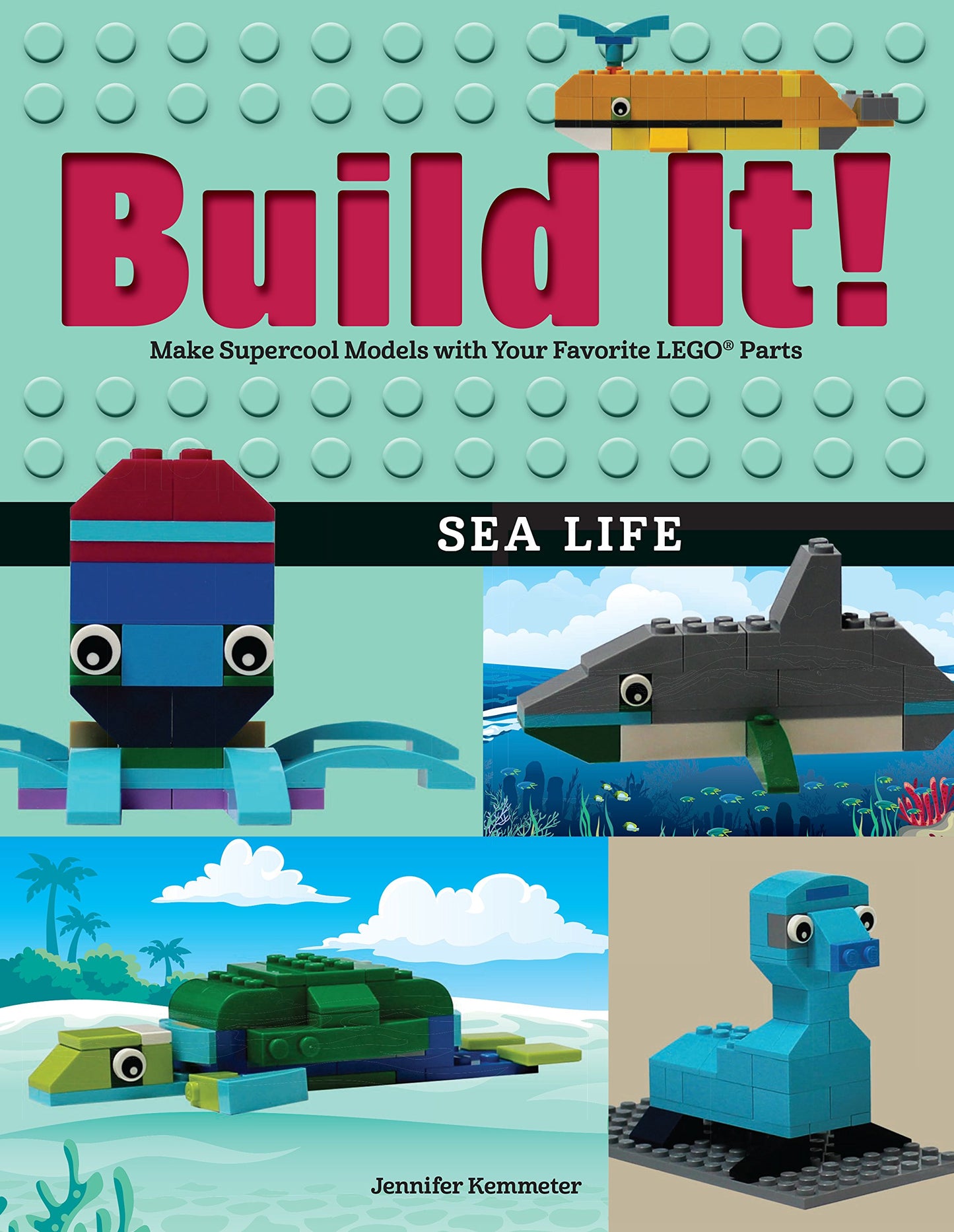 Build It! Sea Life: Make Supercool Models with Your Favorite LEGO Parts (Brick Books, 11)