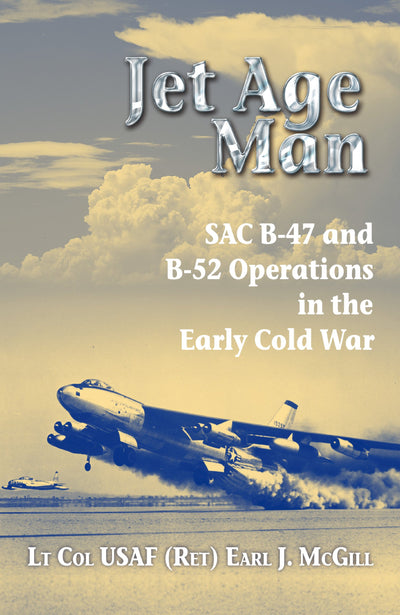 Jet Age Man: SAC B-47 and B-52 Operations in the Early Cold War