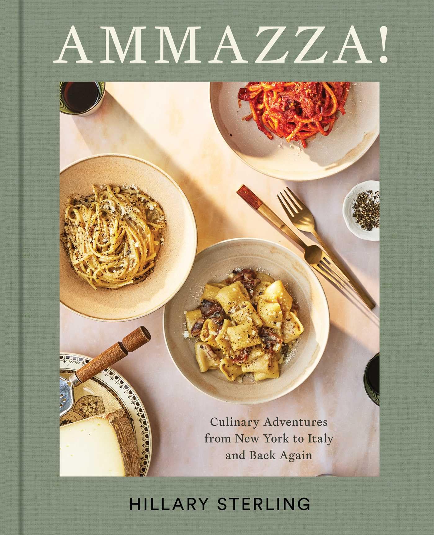 AMMAZZA!: Culinary Adventures from New York to Italy and Back Again (A Cookbook)