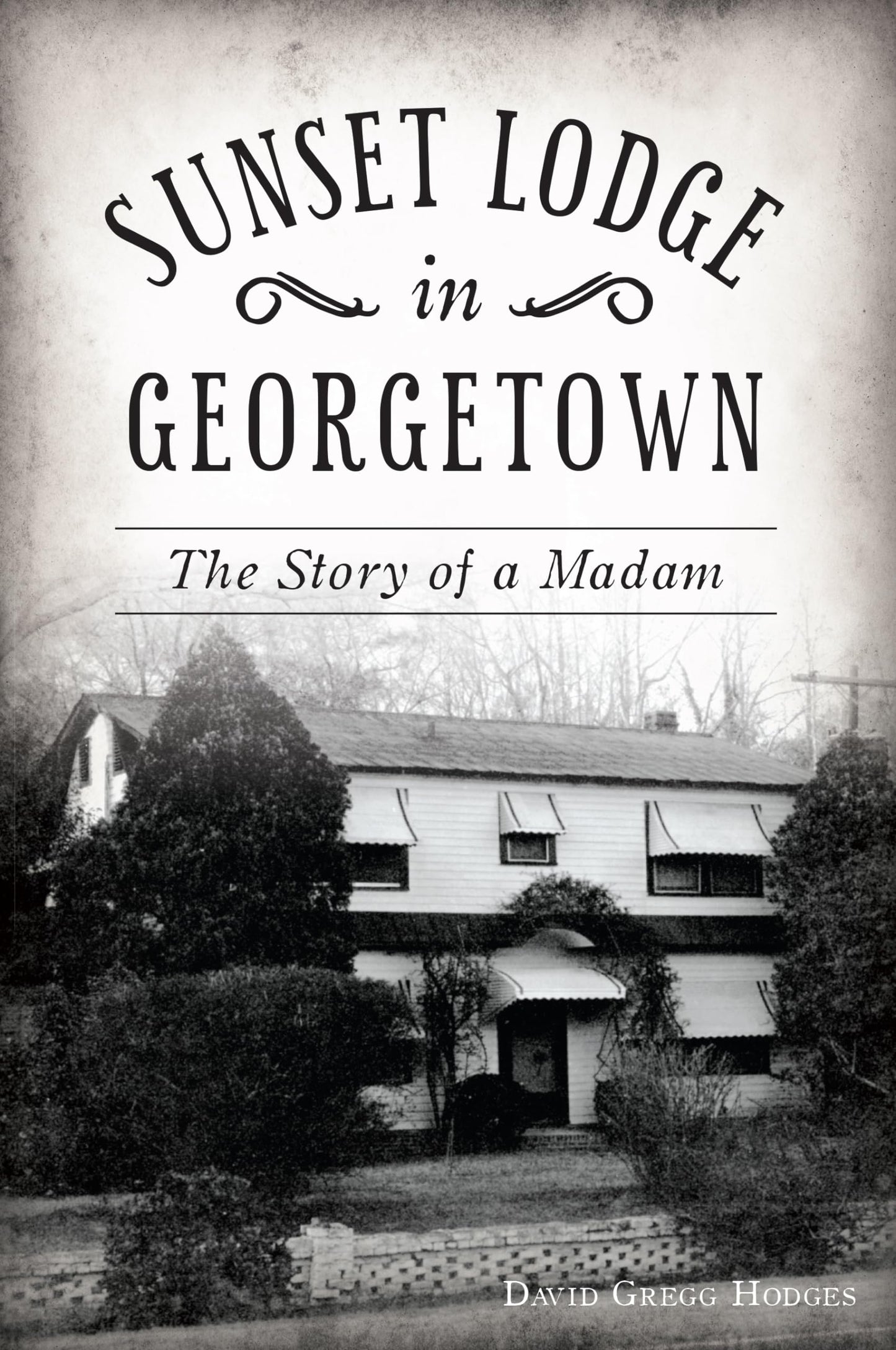 Sunset Lodge in Georgetown: The Story of a Madam (Landmarks)