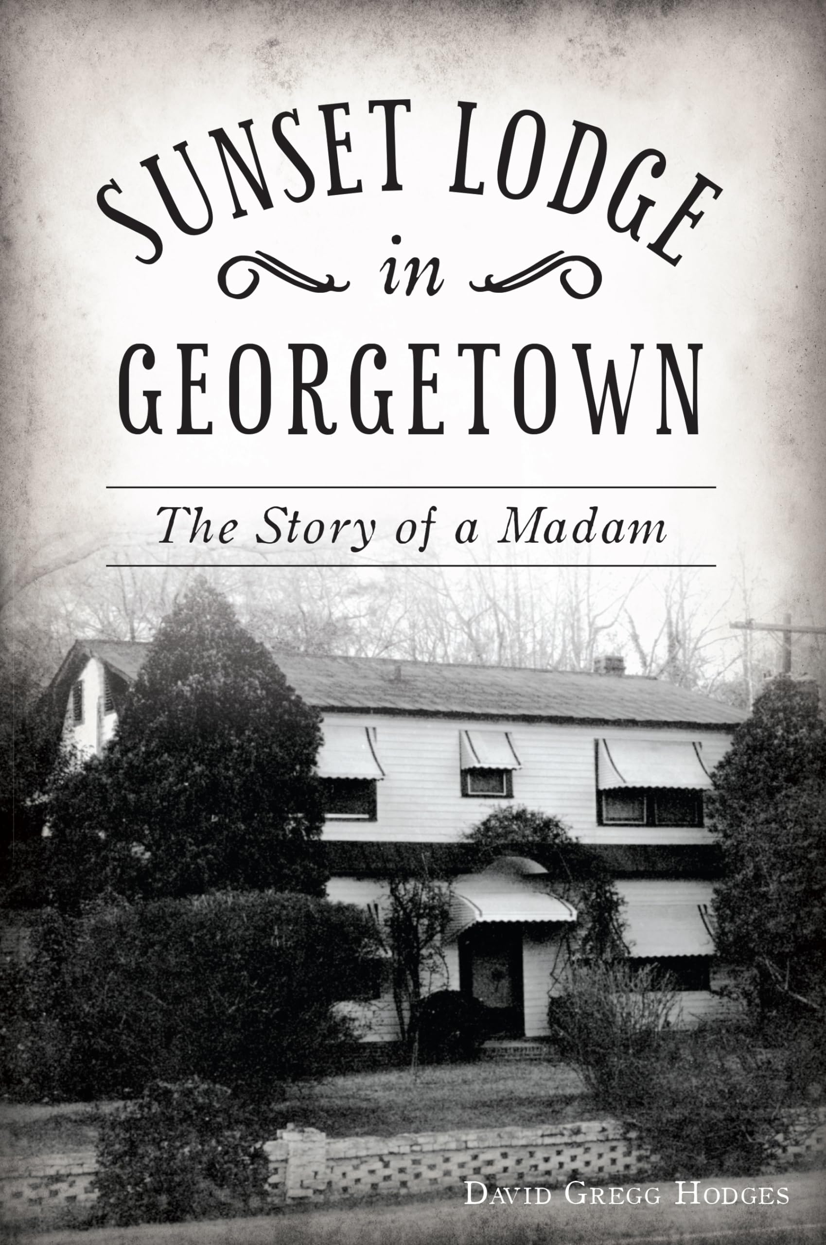 Sunset Lodge in Georgetown: The Story of a Madam (Landmarks)