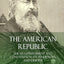 The American Republic: The US Government and Constitution; its Tendencies and Destiny (Hardcover)